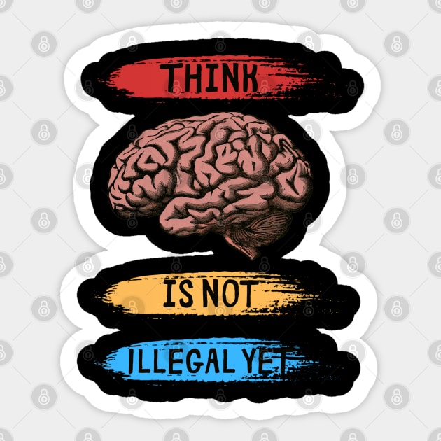 Think Is Not Illegal Yet Sticker by PlayfulPrints